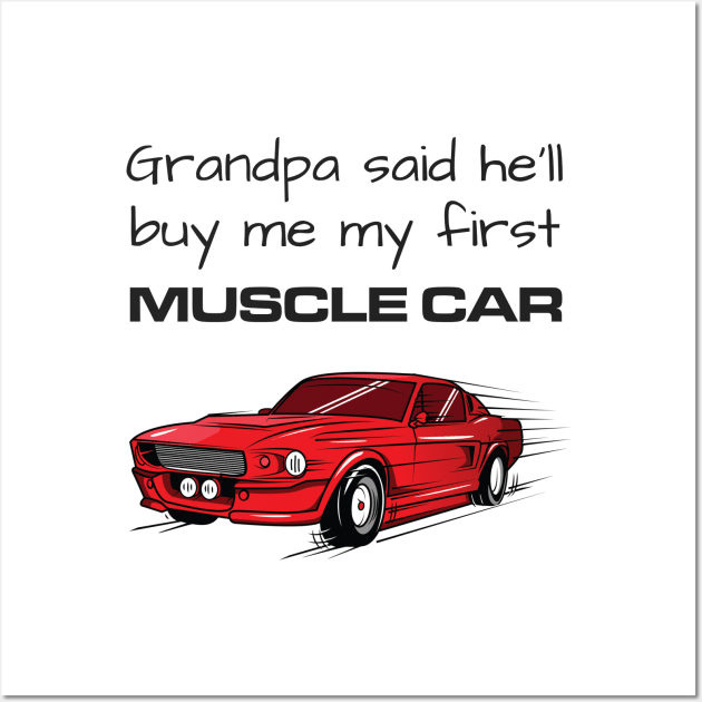 Grandpa Said He'll Buy Me My First Muscle Car Wall Art by Bungalow Sam